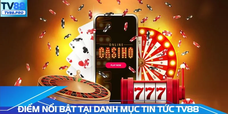 Điểm nổi bật tại danh mục tin tức TV88