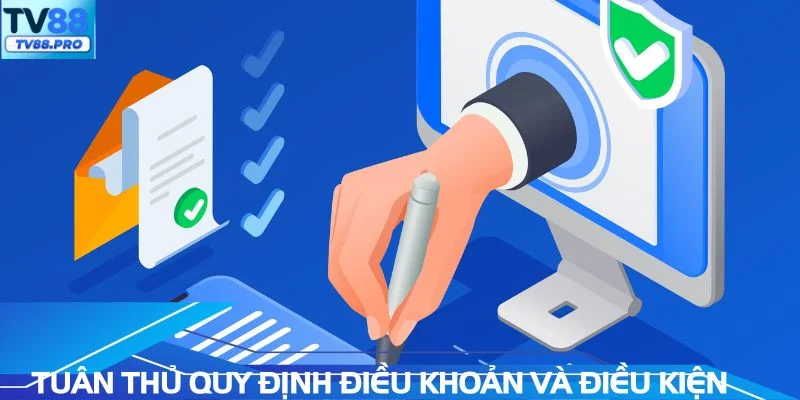 Tuân thủ các quy định về điều khoản và điều kiện nghiêm ngặt