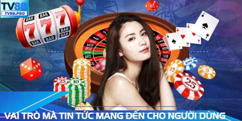 Vai trò mà tin tức mang đến cho người dùng