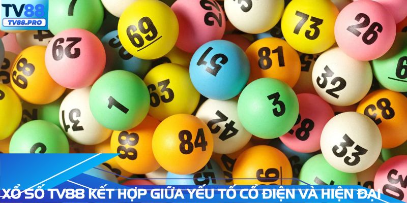 Xổ số TV88 kết hợp nhuần nhuyễn giữa cổ điển và hiện đại