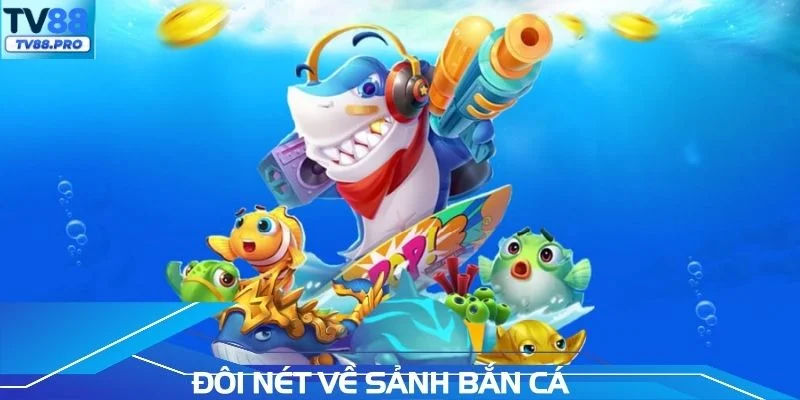 Đôi nét về sảnh bắn cá