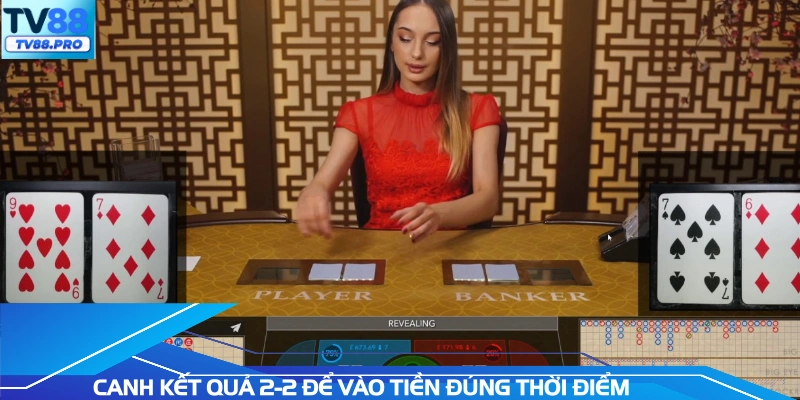 Canh kết quả 2-2 để vào tiền đúng thời điểm