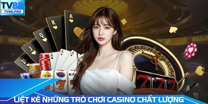 Liệt kê những trò chơi Casino chất lượng cao hiện nay