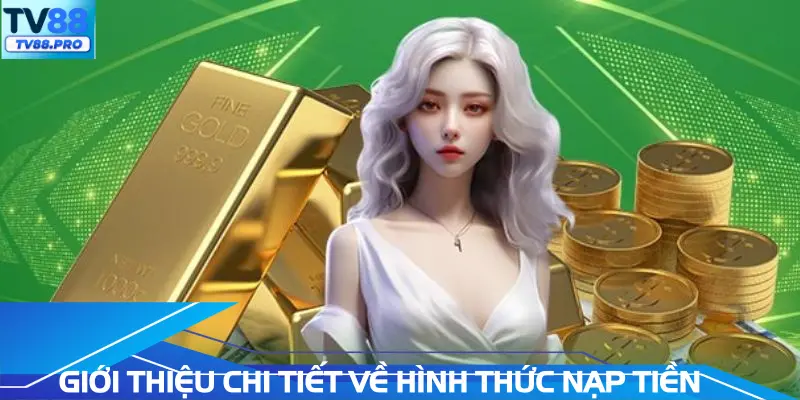 Giới thiệu chi tiết nhất về hình thức nạp tiền