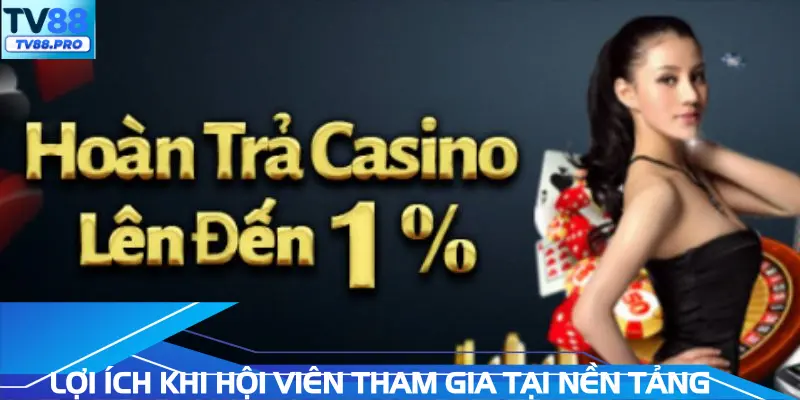 Lợi ích khi hội viên tham gia tại nền tảng