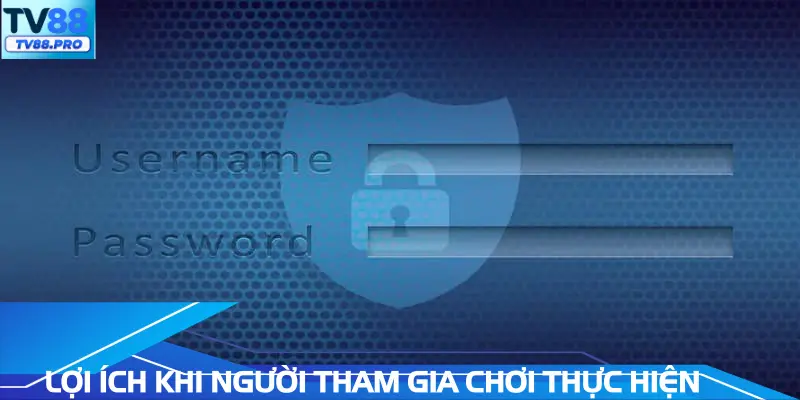 Lợi ích khi người tham gia chơi thực hiện đăng nhập 