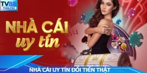 Nhà Cái Uy Tín Đổi Tiền Thật Dành Cho Người Tham Gia Chơi