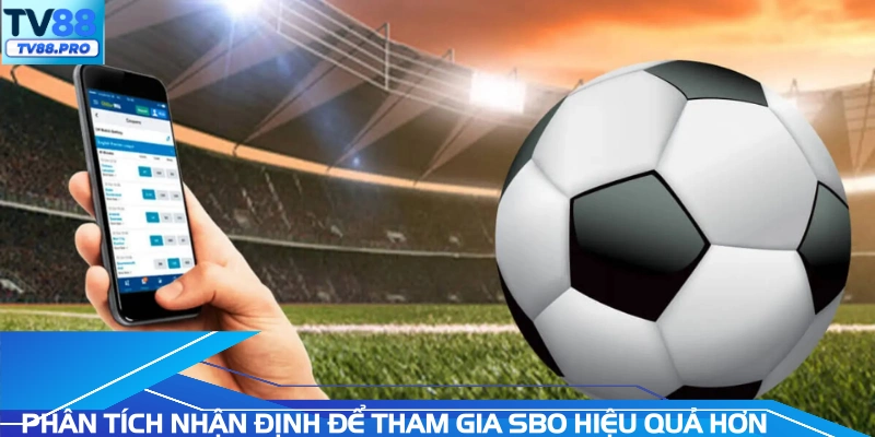 Phân tích nhận định để tham gia SBO hiệu quả hơn