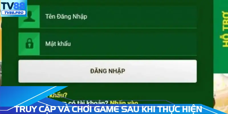 Truy cập và chơi các sảnh game sau khi thực hiện