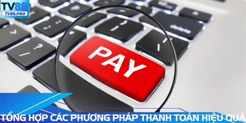 Tổng hợp các phương thức thanh toán hiệu quả